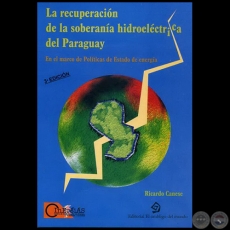 LA RECUPERACIN DE LA SOBERANA HIDROELCTRICA DEL PARAGUAY - 3 Edicin - Autor: RICARDO CANESE - Ao 2008